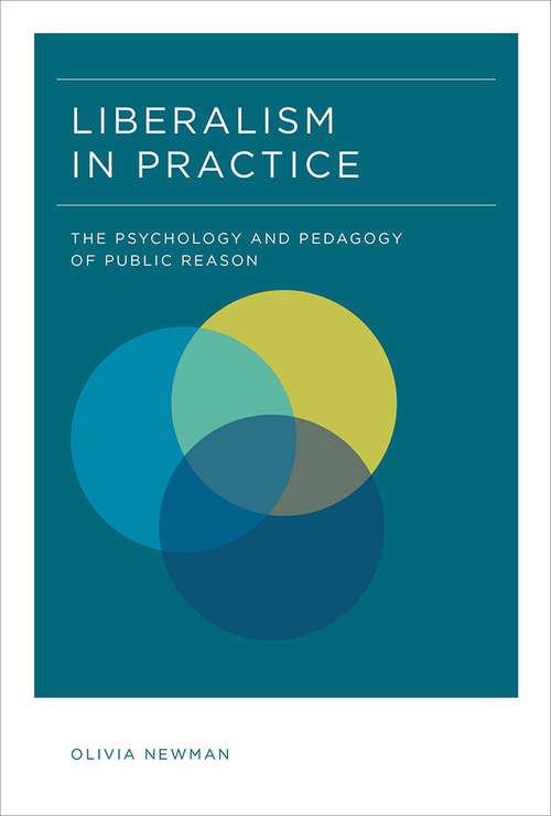 Book cover of Liberalism in Practice: The Psychology and Pedagogy of Public Reason (The MIT Press)