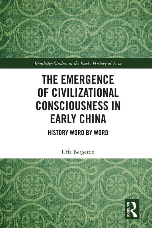 Book cover of The Emergence of Civilizational Consciousness in Early China: History Word by Word (Routledge Studies in the Early History of Asia)