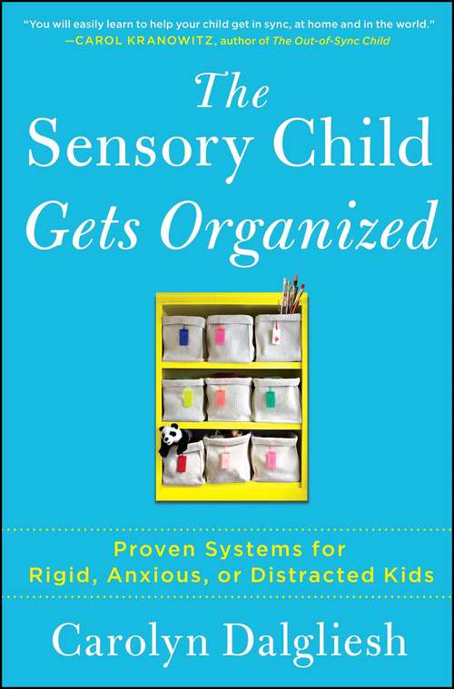 Book cover of The Sensory Child Gets Organized: Proven Systems for Rigid, Anxious, or Distracted Kids