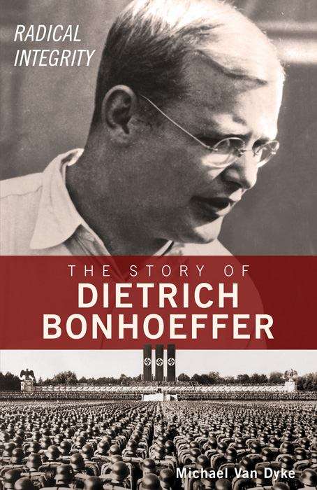 Book cover of Radical Integrity: The Story of Dietrich Bonhoeffer