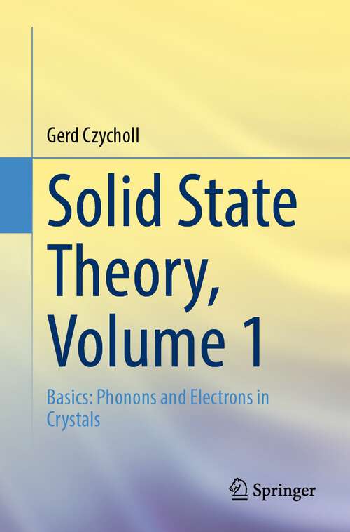 Book cover of Solid State Theory, Volume 1: Basics: Phonons and Electrons in Crystals (1st ed. 2023)