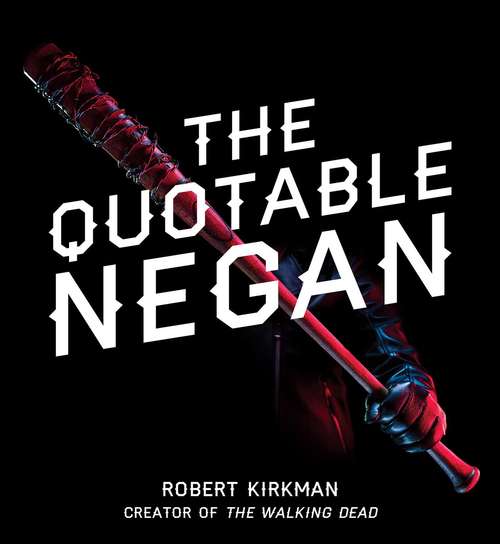 Book cover of The Quotable Negan: Warped Witticisms and Obscene Observations from The Walking Dead's Most Iconic Villain