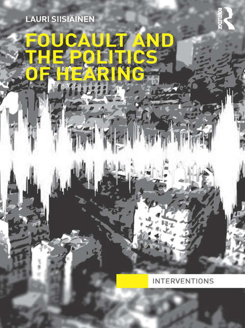 Book cover of Foucault & the Politics of Hearing (Interventions)