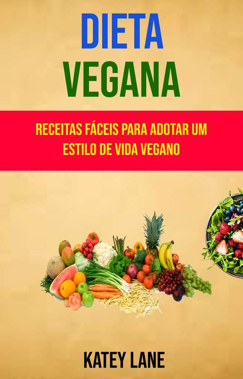 Book cover of Dieta Vegana : Receitas Fáceis Para Adotar Um Estilo De Vida Vegano