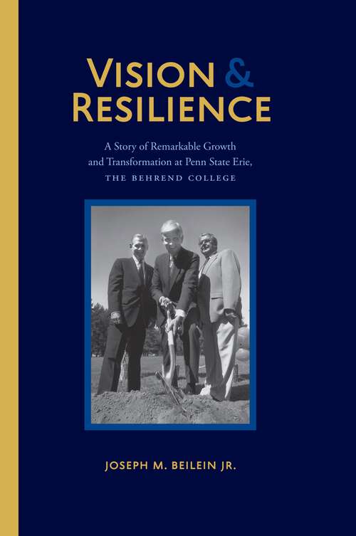 Book cover of Vision and Resilience: A Story of Remarkable Growth and Transformation at Penn State Erie, The Behrend College