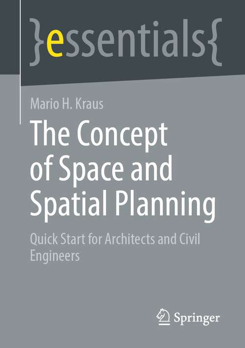 Book cover of The Concept of Space and Spatial Planning: Quick Start for Architects and Civil Engineers (2024) (essentials)