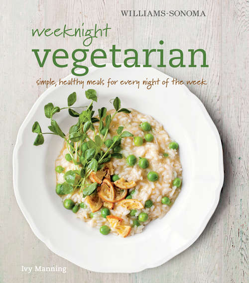 Book cover of Weeknight Vegetarian: Simple, Healthy Meals for Every Night of the Week (Williams-Sonoma)