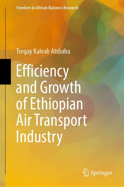 Book cover of Efficiency and Growth of Ethiopian Air Transport Industry (1st ed. 2022) (Frontiers in African Business Research)