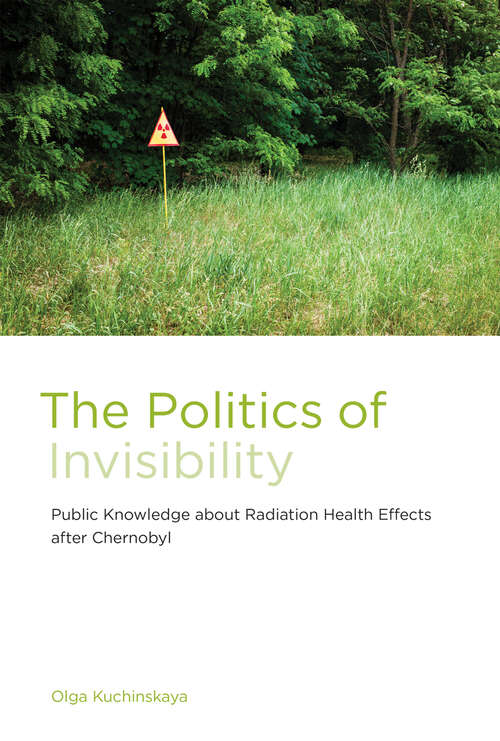 Book cover of The Politics of Invisibility: Public Knowledge about Radiation Health Effects after Chernobyl (Infrastructures)