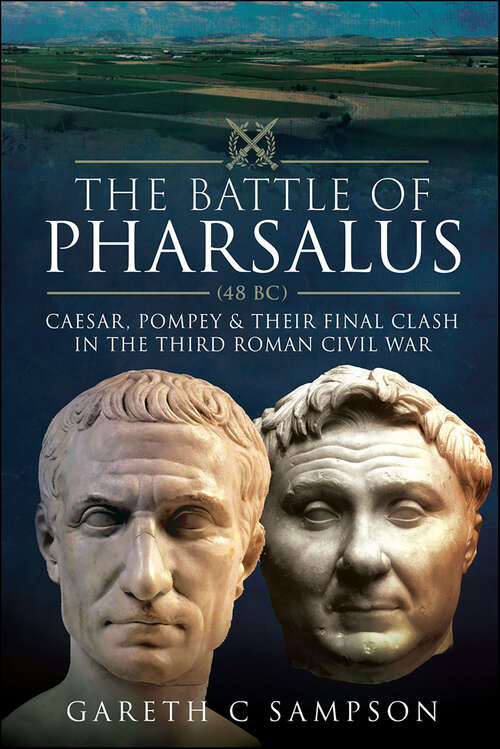 Book cover of The Battle of Pharsalus (48 BC): Caesar, Pompey & Their Final Clash in the Third Roman Civil War