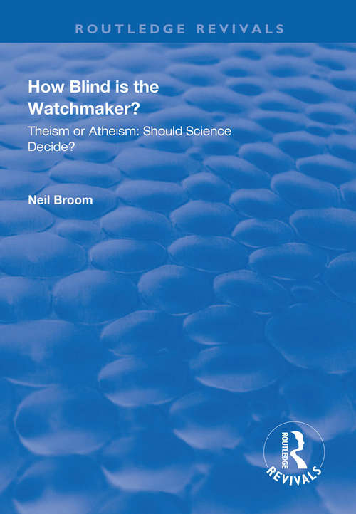 Book cover of How Blind is the Watchmaker?: Theism or Atheism: Should Science Decide? (2) (Routledge Revivals)