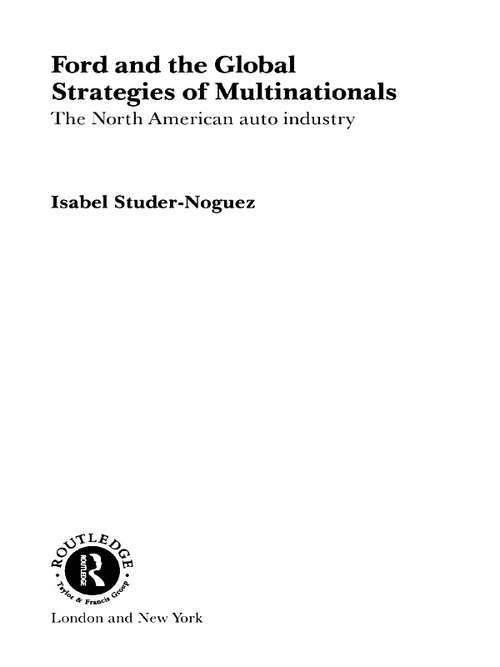 Book cover of Ford and the Global Strategies of Multinationals: The North American Auto Industry (Routledge Studies in International Business and the World Economy #23)