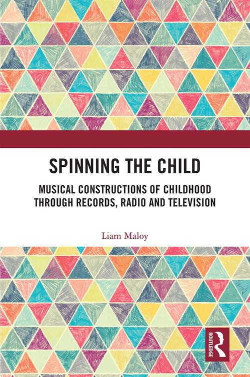 Book cover of Spinning the Child: Musical Constructions of Childhood through Records, Radio and Television