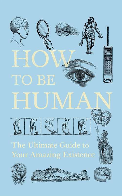 Book cover of How to be Human: Consciousness, Language and 48 More Things that Make You You