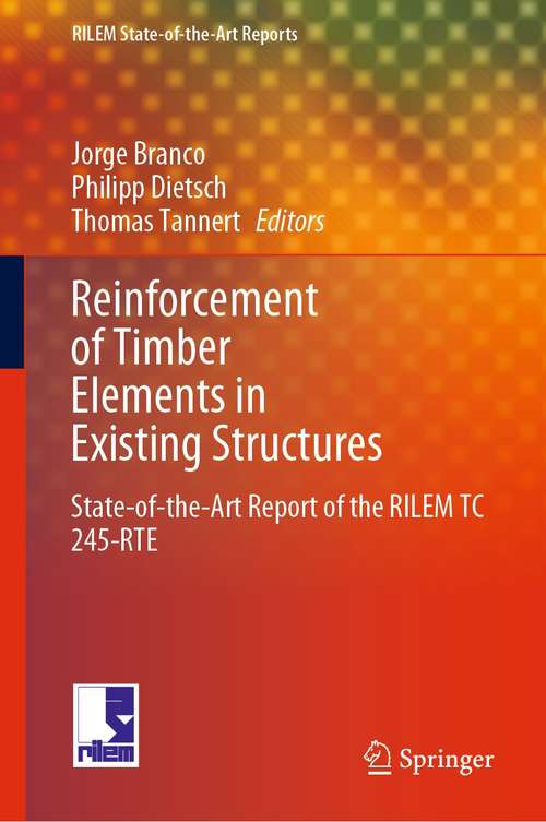 Book cover of Reinforcement of Timber Elements in Existing Structures: State-of-the-Art Report of the RILEM TC 245-RTE (1st ed. 2021) (RILEM State-of-the-Art Reports #33)