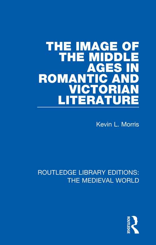 Book cover of The Image of the Middle Ages in Romantic and Victorian Literature (Routledge Library Editions: The Medieval World #37)