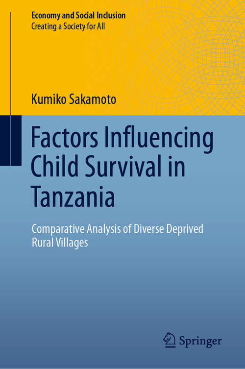 Book cover of Factors Influencing Child Survival in Tanzania: Comparative Analysis of Diverse Deprived Rural Villages (1st ed. 2020) (Economy and Social Inclusion)