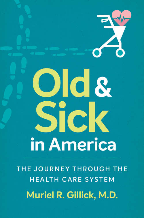 Book cover of Old and Sick in America: The Journey through the Health Care System (Studies in Social Medicine)