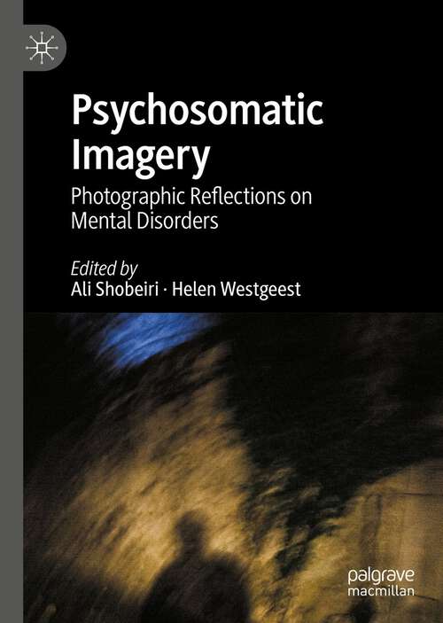 Book cover of Psychosomatic Imagery: Photographic Reflections on Mental Disorders (1st ed. 2023)