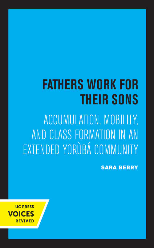 Book cover of Fathers Work for Their Sons: Accumulation, Mobility, and Class Formation in an Extended Yoruba Community