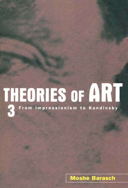 Book cover of Theories of Art: 3. From Impressionism to Kandinsky (2) (Thoeries Of Art Ser.: Vol. 3)