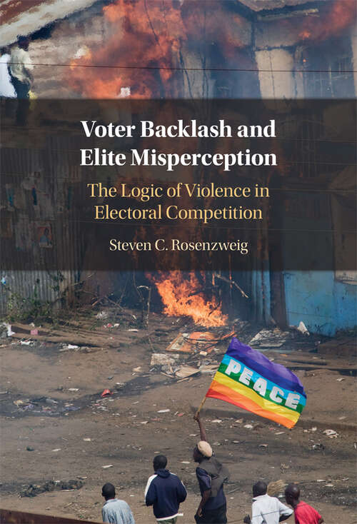 Book cover of Voter Backlash and Elite Misperception: The Logic of Violence in Electoral Competition