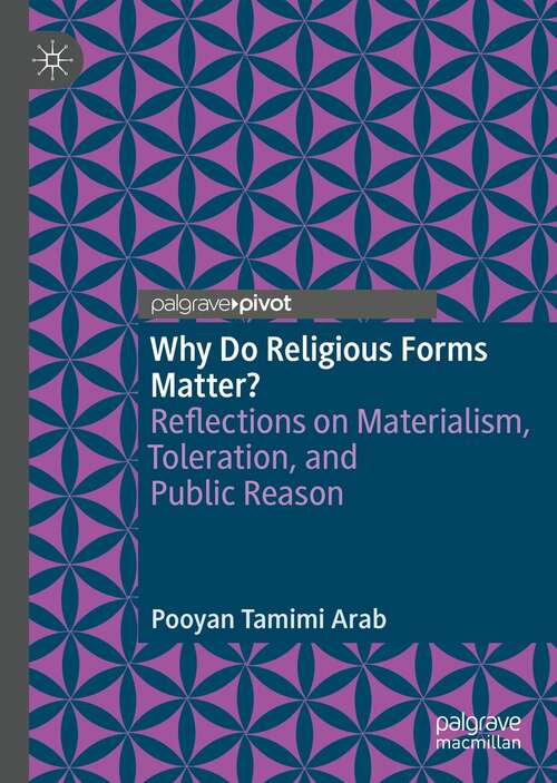 Book cover of Why Do Religious Forms Matter?: Reflections on Materialism, Toleration, and Public Reason (1st ed. 2022)