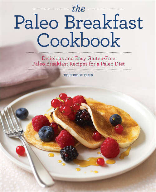 Book cover of The Paleo Breakfast Cookbook: Delicious and Easy Gluten-Free Paleo Breakfast Recipes for a Paleo Diet