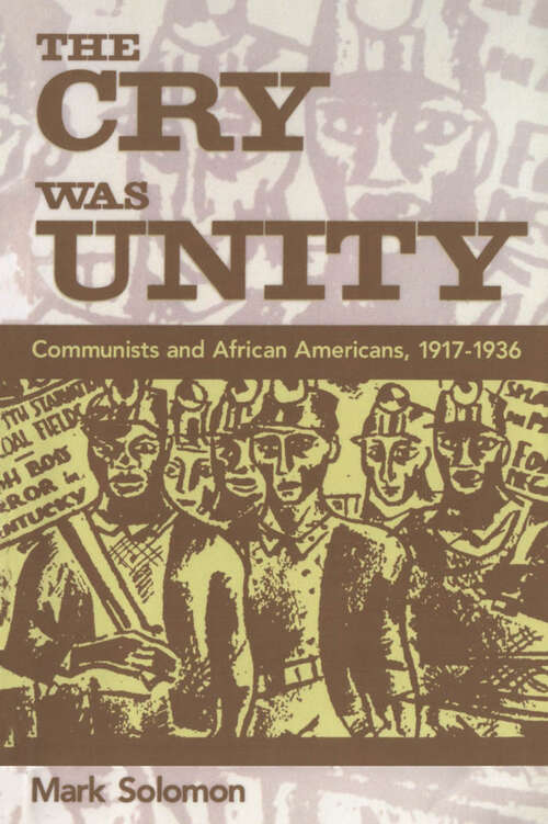 Book cover of The Cry Was Unity: Communists and African Americans, 1917-1936 (EPUB Single)