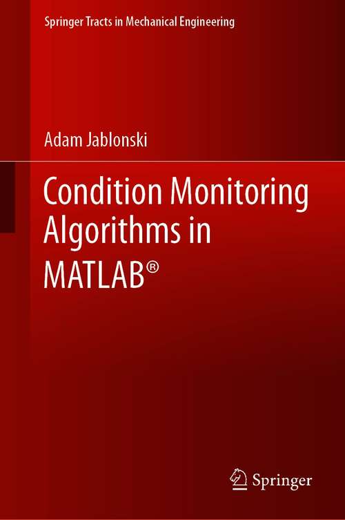 Book cover of Condition Monitoring Algorithms in MATLAB® (1st ed. 2021) (Springer Tracts in Mechanical Engineering)