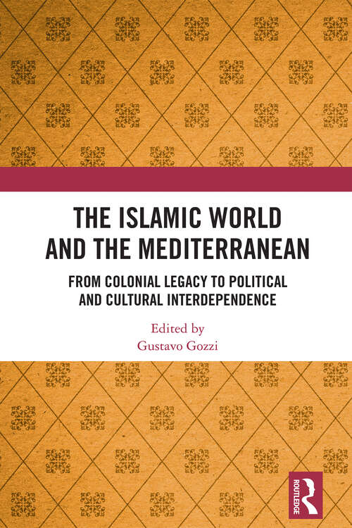 Book cover of The Islamic World and the Mediterranean: From Colonial Legacy to Political and Cultural Interdependence (1)