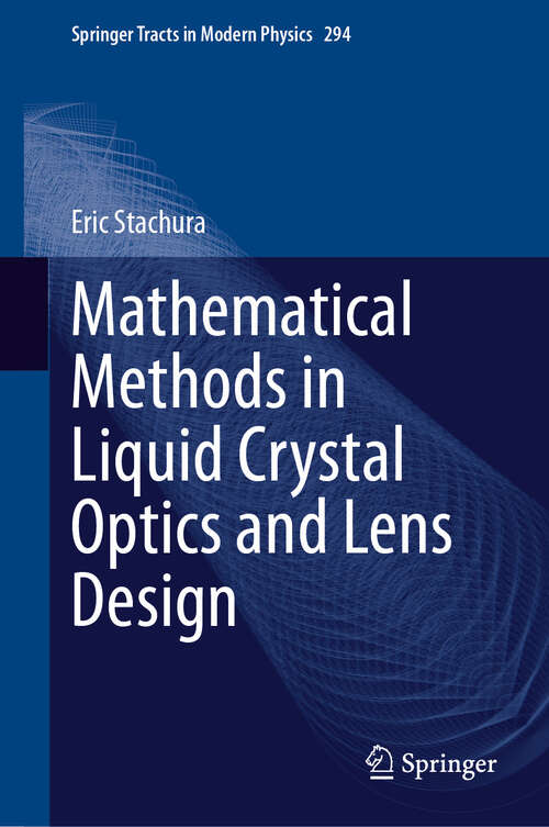 Book cover of Mathematical Methods in Liquid Crystal Optics and Lens Design (2024) (Springer Tracts in Modern Physics #294)