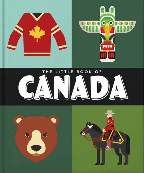 Book cover of The Little Book of Canada: Mounties, Moose And Maple Syrup (The\little Book Of... Ser.)