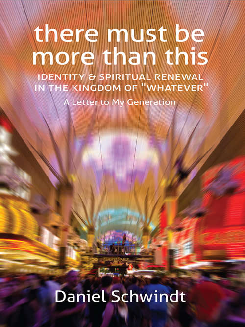 Book cover of There Must Be More Than This: Identity & Spiritual Renewal in the Kingdom of “Whatever” (A Letter to My Generation)