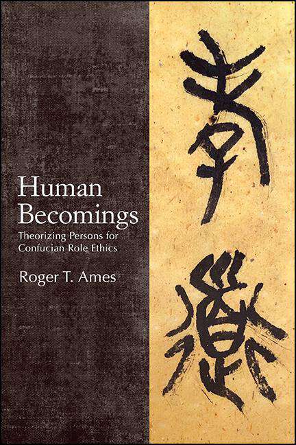 Book cover of Human Becomings: Theorizing Persons for Confucian Role Ethics (SUNY series in Chinese Philosophy and Culture)