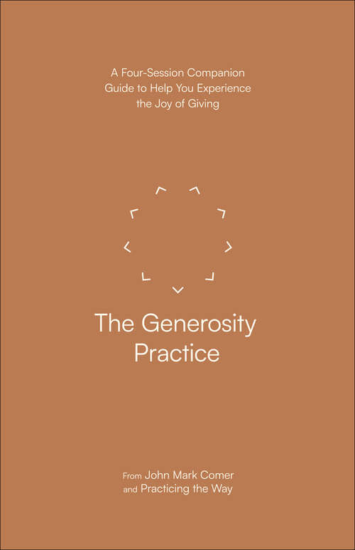 Book cover of The Generosity Practice: A Four-Session Companion Guide to Help You Experience the Joy of Giving