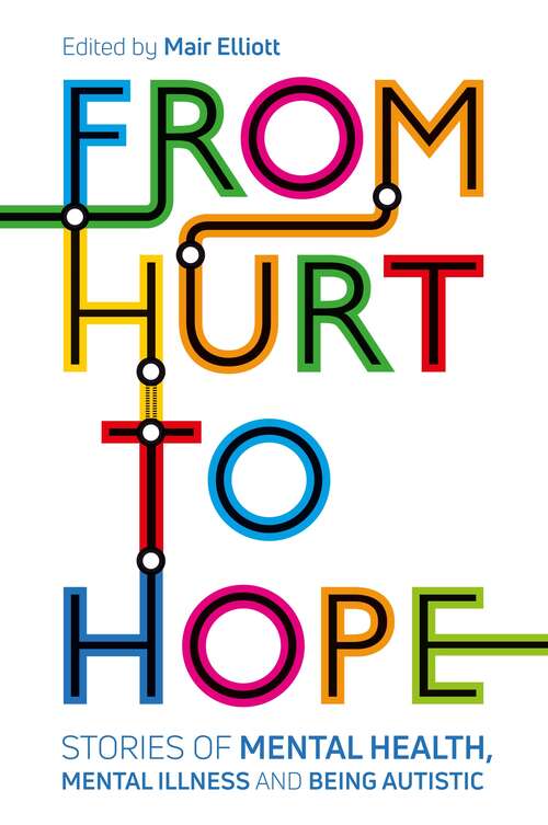 Book cover of From Hurt to Hope: Stories of mental health, mental illness and being autistic