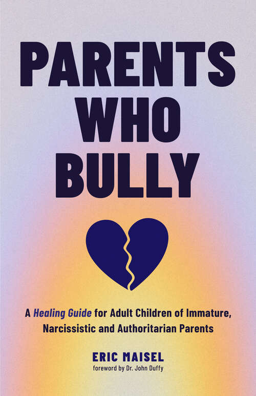 Book cover of Parents Who Bully: A Healing Guide for Adult Children of Immature, Narcissistic and Authoritarian Parents