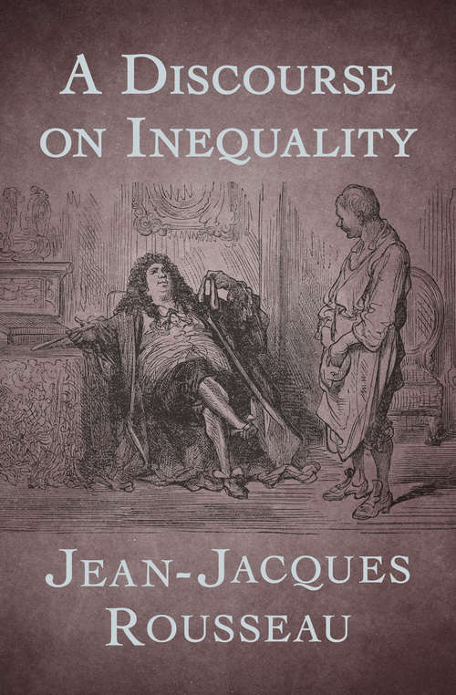 Book cover of A Discourse on Inequality: A Discourse On The Origin Of Inequality, And A Discourse On Political Economy (Digital Original)
