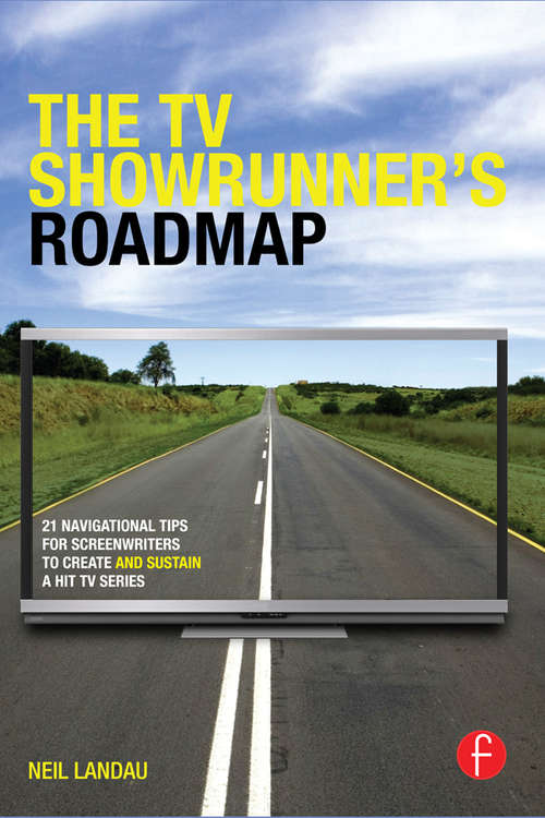 Book cover of The TV Showrunner's Roadmap: 21 Navigational Tips for Screenwriters to Create and Sustain a Hit TV Series