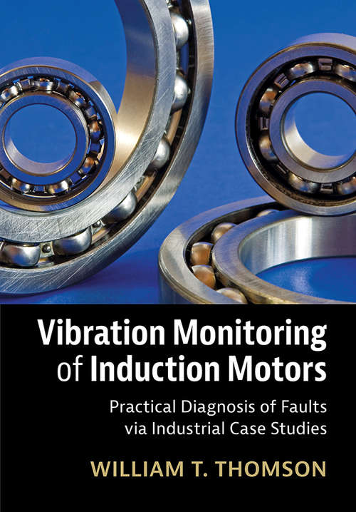 Book cover of Vibration Monitoring of Induction Motors: Practical Diagnosis of Faults via Industrial Case Studies