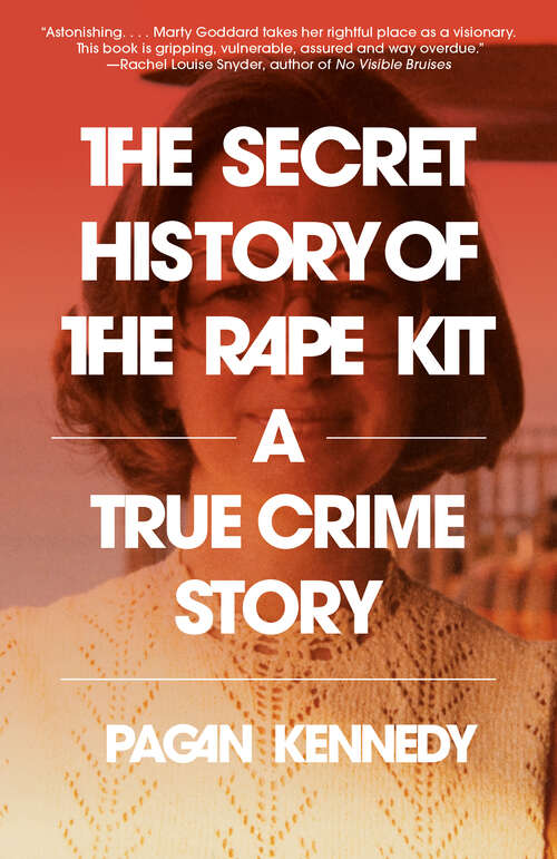 Book cover of The Secret History of the Rape Kit: A True Crime Story