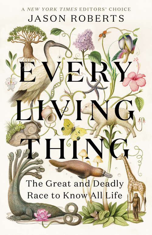 Book cover of Every Living Thing: The Great and Deadly Race to Know All Life