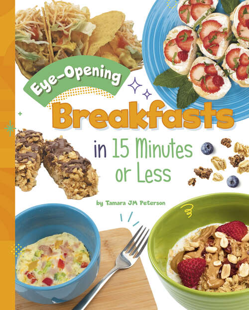 Book cover of Eye-Opening Breakfasts in 15 Minutes or Less (15-minute Foodie Ser.)