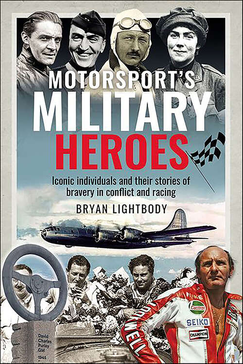 Book cover of Motorsport’s Military Heroes: Iconic Individuals and Their Stories of Bravery in Conflict and Racing