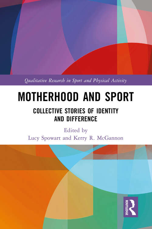 Book cover of Motherhood and Sport: Collective Stories of Identity and Difference (Qualitative Research in Sport and Physical Activity)