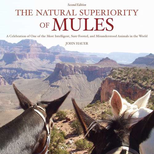 Book cover of The Natural Superiority of Mules: A Celebration of One of the Most Intelligent, Sure-Footed, and Misunderstood Animals in the World, Second Edition (2) (Lyons Press Ser.)