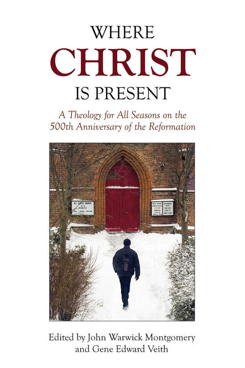 Book cover of Where Christ Is Present: A Theology for All Seasons on the 500th Anniversary of the Reformation