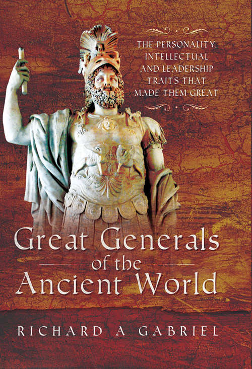 Book cover of Great Generals of the Ancient World: The Personality, Intellectual and Leadership Traits That Made Them Great