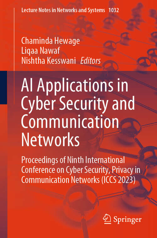 Book cover of AI Applications in Cyber Security and Communication Networks: Proceedings of Ninth International Conference on Cyber Security, Privacy in Communication Networks (ICCS 2023) (2024) (Lecture Notes in Networks and Systems #1032)